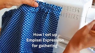 How I setup my Empisal Expression for gathering  How to gather fabric with Empisal Expression [upl. by Maharva]