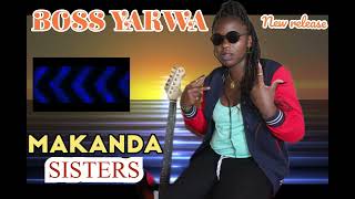 MAKANDA SISTERSBOSS YAKWA official audio [upl. by Oidualc289]