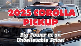 Hot News  2025 Toyota Corolla Pickup Big Power at an Unbelievable Price toyotacorollapickup [upl. by Trebla222]