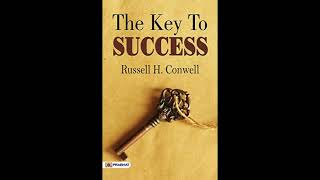 The Key to Success by Russell H Conwell  Timeless Wisdom  Full Audiobook  AudiobookPro [upl. by Pronty]