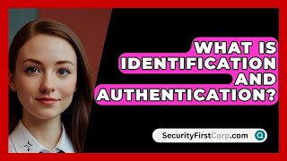 What Is Identification And Authentication  SecurityFirstCorpcom [upl. by Akahs]