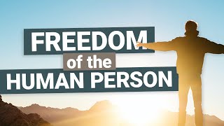 Freedom of the Human Person [upl. by Devondra]