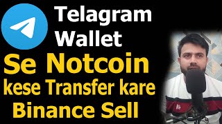 Notcoin Withdrawal Process Telegram Wallet Se Notcoin ko Binance Me Kese Transfer Kare [upl. by Siobhan515]