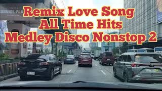 Remix Love Song All Time Hits Medley Disco Nonstop 2 [upl. by Alic]