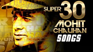 SUPER 30 Mohit Chauhan Songs  Evergreen SOFT HINDI SONGS  Best Soothing BOLLYWOOD Songs 2016 [upl. by Nyleak]