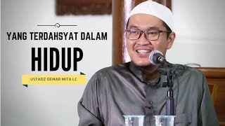 Yang Terdahsyat dalam Hidup  Ustadz Oemar Mita Lc [upl. by Enoval949]