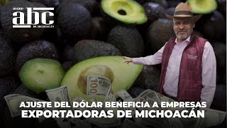 AJUSTE del DÓLAR BENEFICIA a empresas exportadoras de Michoacán [upl. by Nur141]