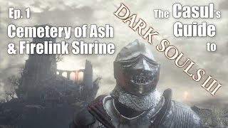 The Casuls Guide to Dark Souls 3  Cemetery of Ash amp Firelink Shrine [upl. by Euk]