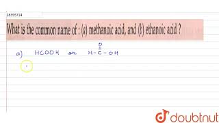 What is the common name of  a methanoic acid  and b ethanoic acid [upl. by Netsirk]