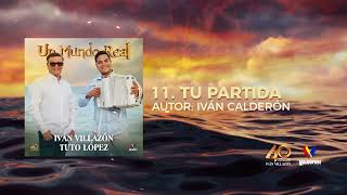 Iván Villazón amp Tuto López  Tu Partida Audio Oficial [upl. by Alioz]