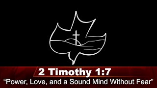 2 Timothy 17  “Power Love and a Sound Mind Without Fear” [upl. by Mansur]