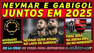 NEYMAR E GABIGOL JUNTOS EM 2025  NOVIDADE SUPERMUNDIAL DA FIFA  DE LA CRUZ NA FINAL COM O ATLÉTICO [upl. by Cyler]