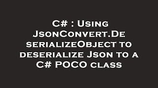 C  Using JsonConvertDeserializeObject to deserialize Json to a C POCO class [upl. by Ydnat183]