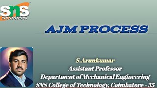 AJM Process  SARUNKUMAR  APME  SNSCT [upl. by Necila133]