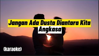 Jangan Ada Dusta Diantara Kita  Angkasa  karaoke [upl. by Solis]