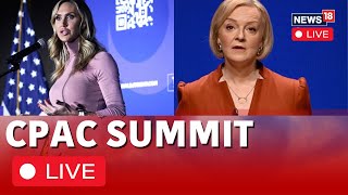 CPAC LIVE  LIVE US House Of Representatives Lara Trump FMR UK PM Liz Truss At CPAC 2024  N18L [upl. by Dwight]