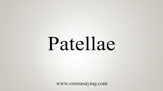 How To Say Patellae [upl. by Nnahaid]