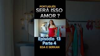 EDA E SERKAN EPISÓDIO 13 PARTE 4 SERA ISSO AMOR NOVELA TURCA DUBLADA EM ‎fagundesseries [upl. by Maryellen]