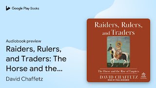 Raiders Rulers and Traders The Horse and the… by David Chaffetz · Audiobook preview [upl. by Gifford]