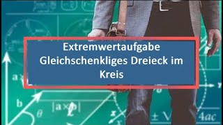 Extremwertaufgabe Gleichschenkliges Dreieck im Kreis [upl. by Mosier]