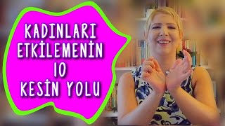 Kadınları Etkilemenin 10 Kesin Yolu [upl. by Esadnac]