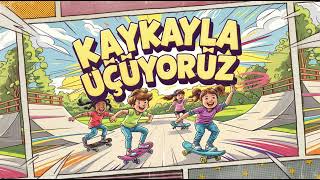 Kaykayla Uçuyoruz  Eğlenceli Çocuk Şarkıları [upl. by Narhet]