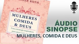 Mulheres Comida E Deus  Geneen Roth  Áudio Sinopse [upl. by Buffy925]