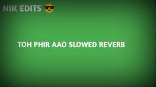 Toh phir aao slowed reverb official Nik edits song [upl. by Fletcher880]