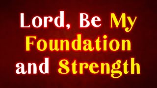 Lord Be My Foundation and Strength – A Prayer for Righteous Guidance 🌿 [upl. by Ainevul517]