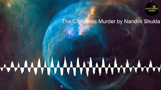 The Christmas Murder  Short Story  Audiobook by Nandini Shukla [upl. by Zoa]