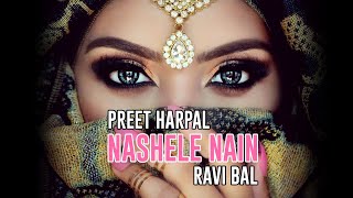 Nashele Nain  Preet Harpal  Ravi Bal  Punjabi Bhangra Song  Bhangra Hits [upl. by Saihttam702]