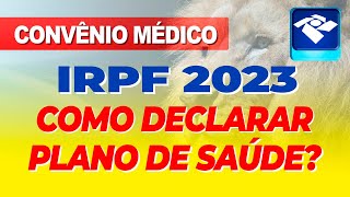 COMO DECLARAR PLANO DE SAÚDE NO IMPOSTO DE RENDA 2023 [upl. by Cates]