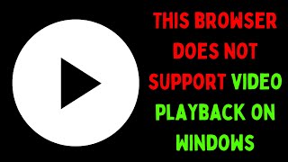 How to Fix This browser does not support video playback Error on Windows 11 [upl. by Gosselin]