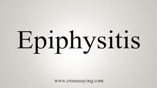 How To Say Epiphysitis [upl. by Llenroc590]