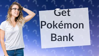 Is it still possible to get Pokémon Bank [upl. by Pihc]