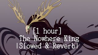 1 hour Slowed amp Reverb The Nowhere King [upl. by Krystyna]