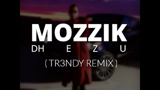 Mozzik  Dhezu  TR3NDY REMIX [upl. by Trojan]