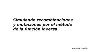 Simulando recombinaciones y mutaciones por el método de la función inversa [upl. by Llenrap]