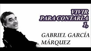 VIVIR PARA CONTARLA 1 Gabriel García Márquez [upl. by Eilzel412]