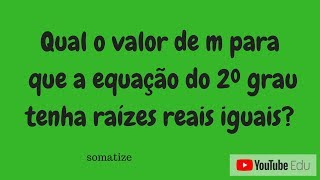 Qual o valor de m para que a equação do 2º grau tenha duas raízes iguais Prof Edna [upl. by Gifferd]