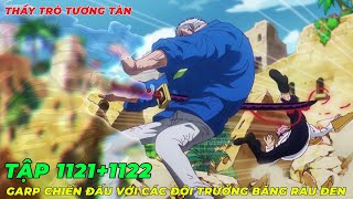 REVIEW ONE PIECE TẬP 11211122 l THẦY TRÒ TƯƠNG TÀN GARP ĐỐI ĐẦU VỚI CÁC ĐỘI TRƯỞNG BĂNG RÂU ĐEN [upl. by Ltsyrk57]