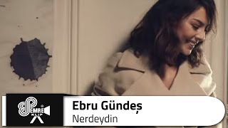 Ebru GÜNDEŞ  Nerdeydin [upl. by Lemuel336]