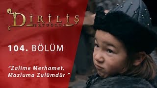 Diriliş Ertuğrul 104 Bölüm  Zalime Merhamet Mazluma Zulümdür [upl. by Rossuck]