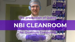 The production of Qubits in the NBI CleanRoom [upl. by Deming182]