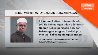 Bekas Mufti nasihat jangan buka aib pasangan [upl. by Asilat]