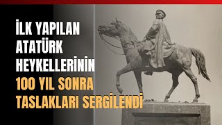 İlk Yapılan Atatürk Heykellerinin 100 Yıl Sonra Taslakları Sergilendi [upl. by Corwun979]