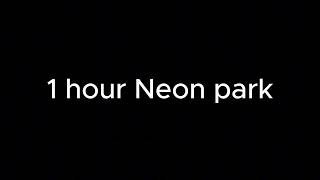 1 hour Neon park [upl. by Bonnell]