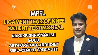 MPFL Ligament Tear Patient TESTIMONEAL Dr G K Naresh Goud [upl. by Brighton]