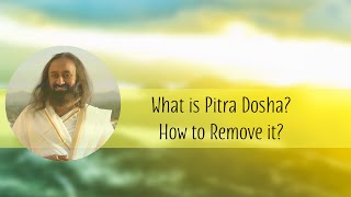 What is Pitra Dosha amp How to remove Pitru Dosha  Gurudev Sri Sri Ravi Shankar [upl. by Aleron]