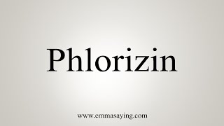 How To Say Phlorizin [upl. by Akeret]